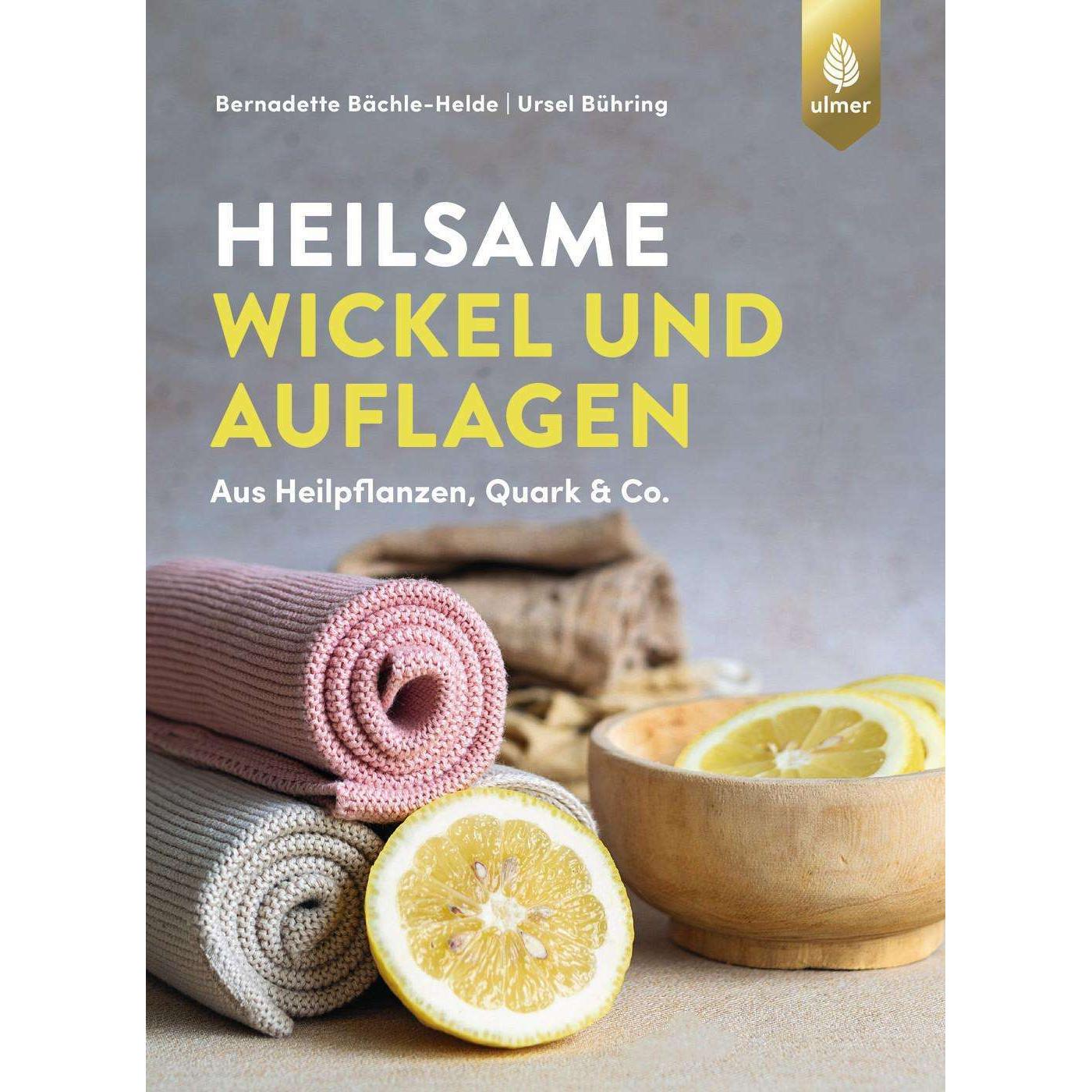 Heilsame Wickel und Auflagen, Ratgeber von Ursel Bühring, Bernadette Bächle-Helde
