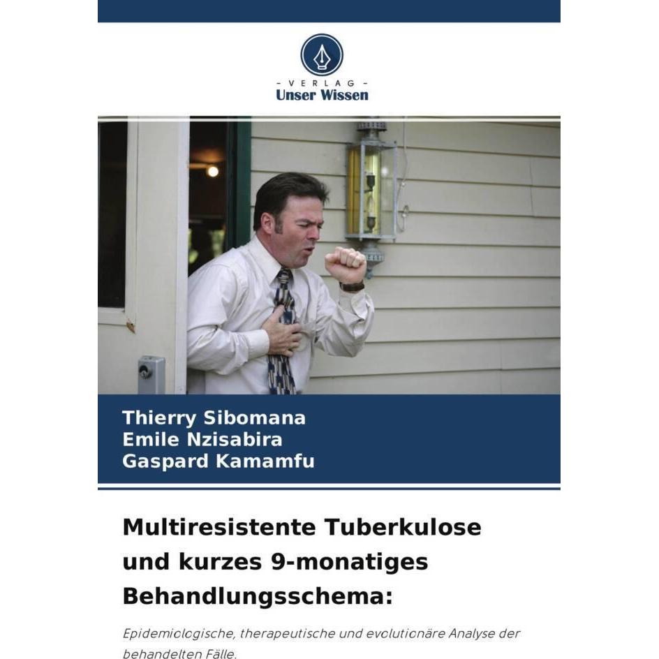 Multiresistente Tuberkulose und kurzes 9-monatiges Behandlungsschema:, Fachbücher von Thierry Sibomana, Gaspard Kamamfu,...