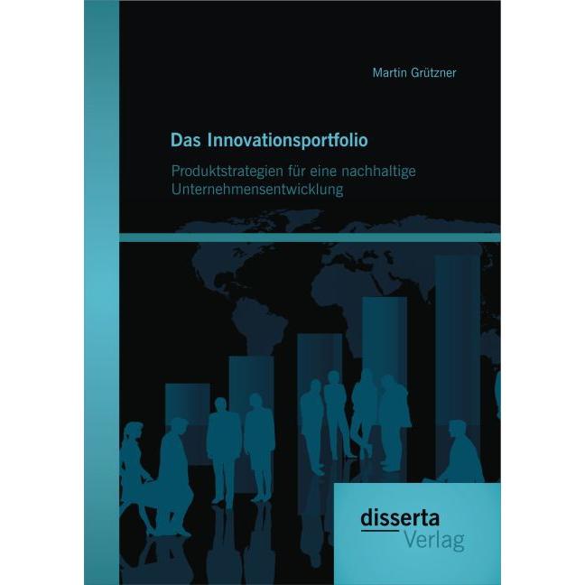 Das Innovationsportfolio: Produktstrategien für eine nachhaltige Unternehmensentwicklung, Fachbücher von Martin Grützner
