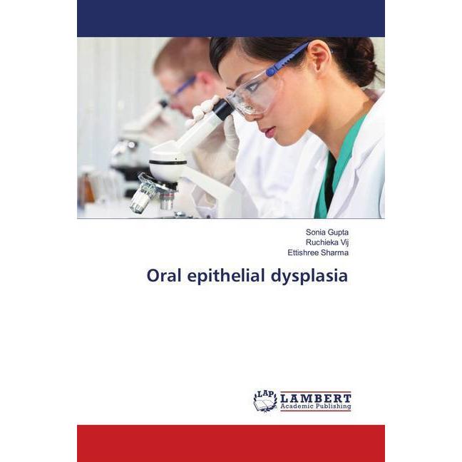 Oral epithelial dysplasia, Fachbücher von Sonia Gupta, Ruchieka Vij, Ettishree Sharma