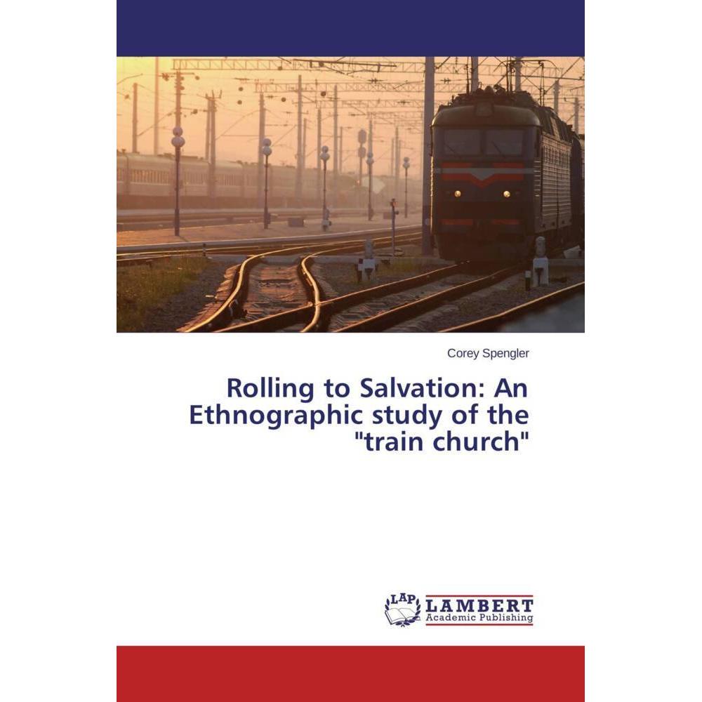 Rolling to Salvation: An Ethnographic study of the 'train church', Sachbücher