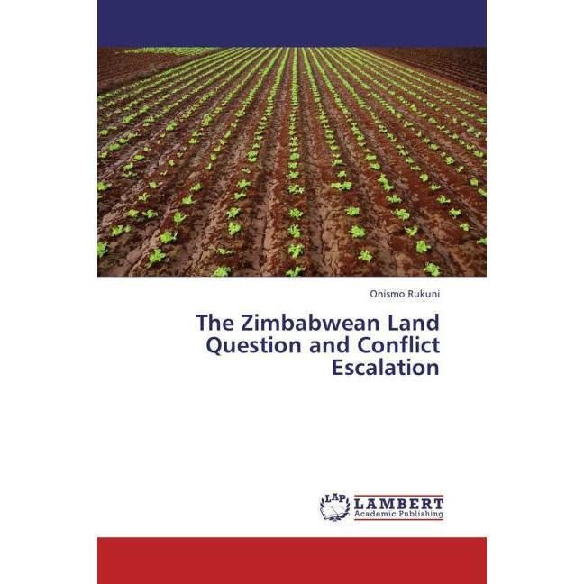 The Zimbabwean Land Question and Conflict Escalation, Fachbücher von Onismo Rukuni