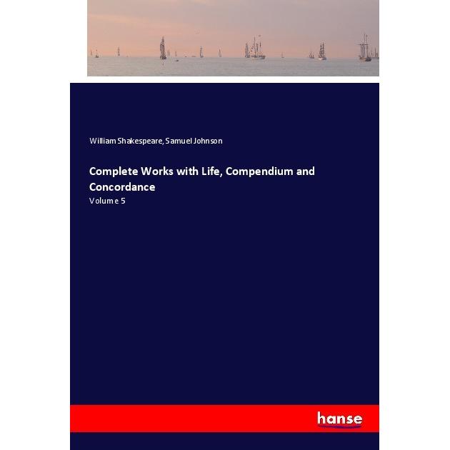 Complete Works with Life, Compendium and Concordance, Belletristik von Samuel Johnson, William Shakespeare