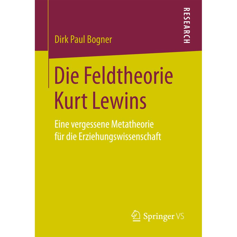 Die Feldtheorie Kurt Lewins, Fachbücher von Dirk Paul Bogner