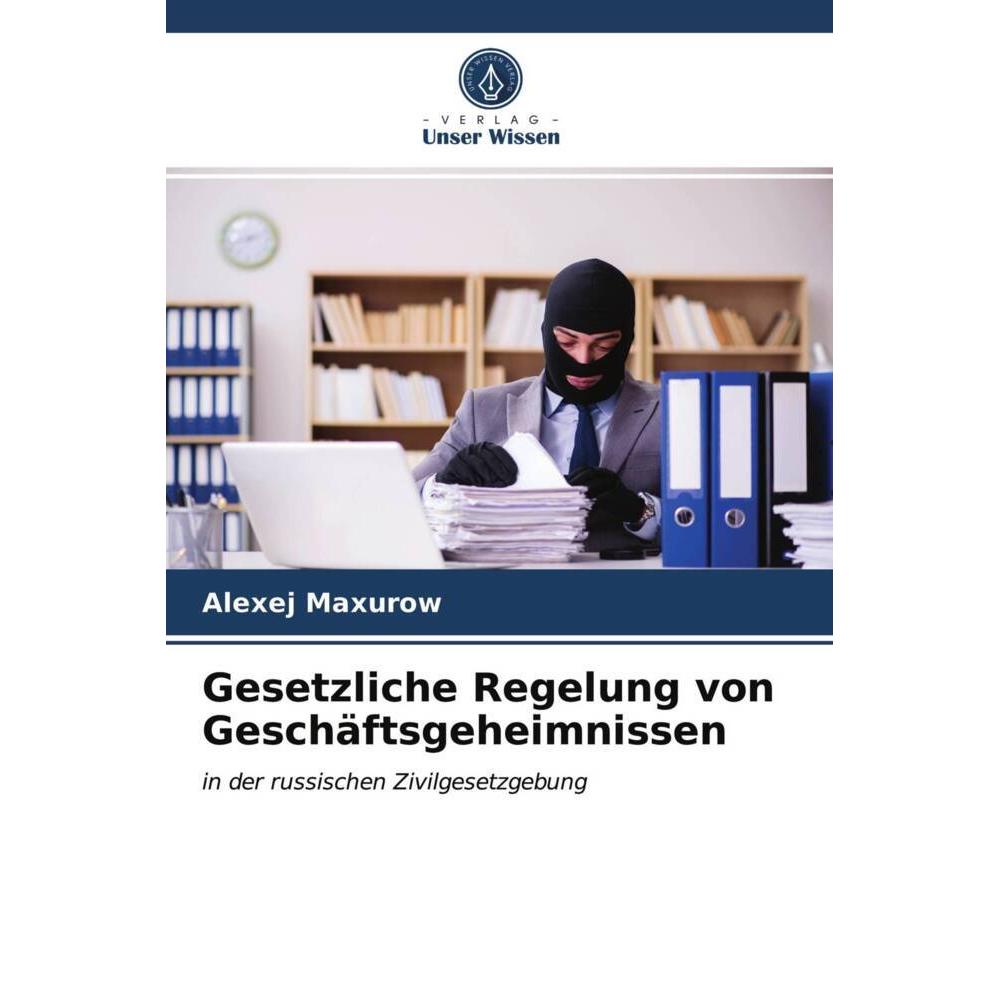 Gesetzliche Regelung von Geschäftsgeheimnissen, Fachbücher von Alexej Maxurow