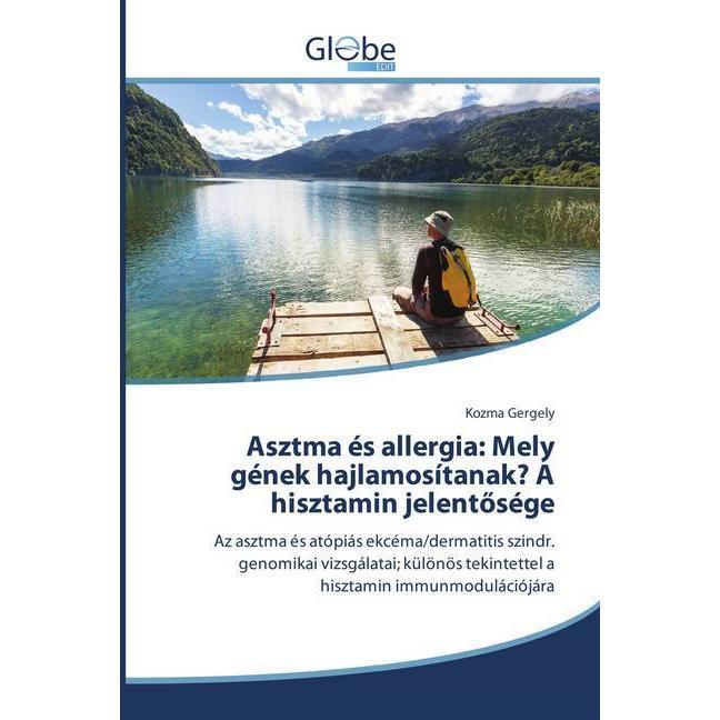 Asztma és allergia: Mely gének hajlamosítanak? A hisztamin jelentösége, Fachbücher von Kozma Gergely