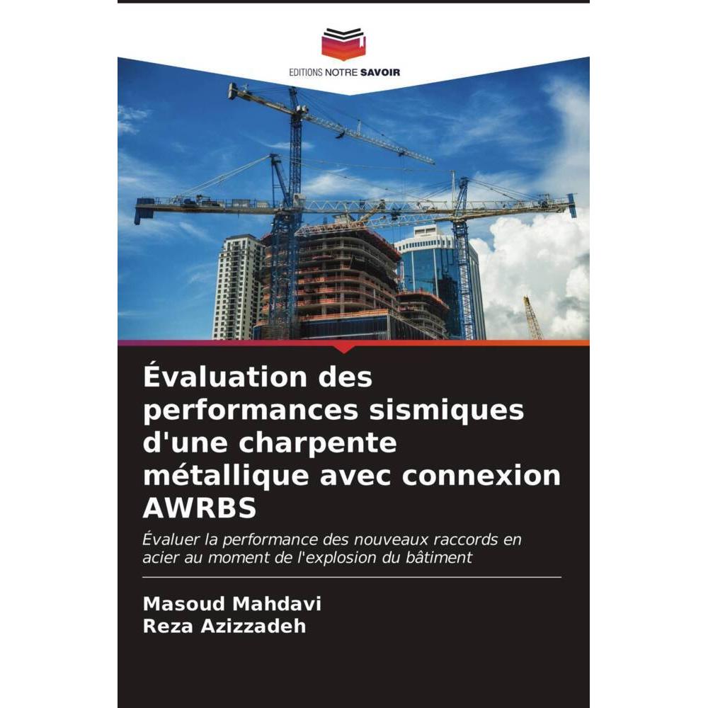 Évaluation des performances sismiques d'une charpente métallique avec connexion AWRBS, Fachbücher von Reza Azizzadeh, Ma...