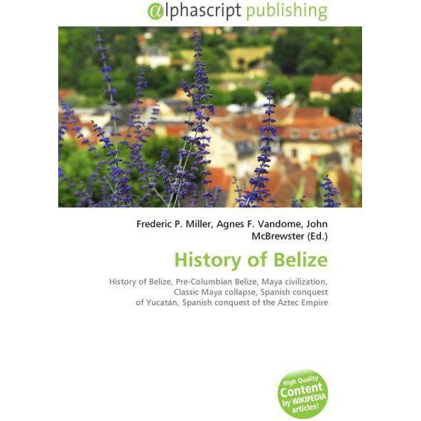History of Belize, Fachbücher von Agnes F. Vandome, Frederic P. Miller, John McBrewster