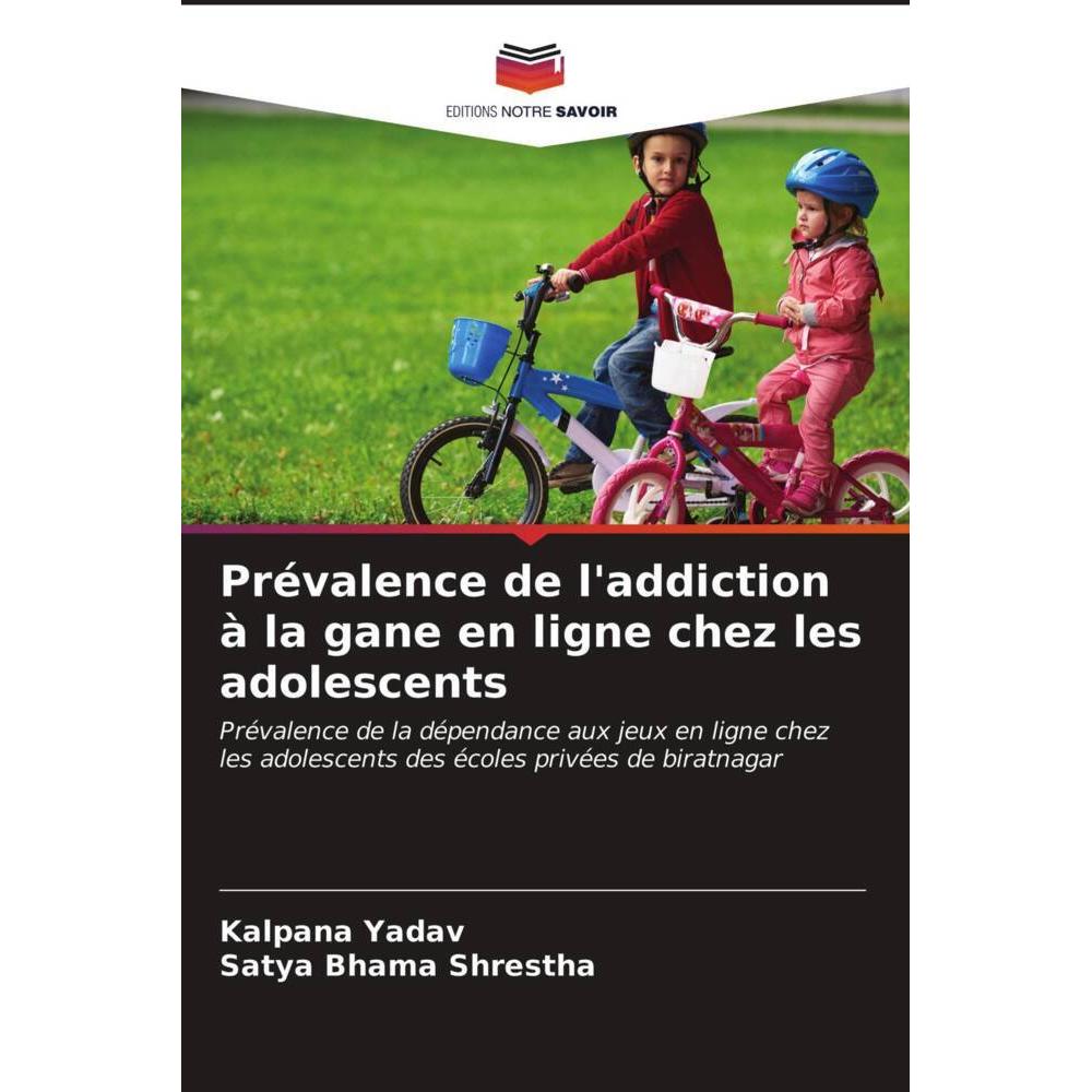 Prévalence de l'addiction à la gane en ligne chez les adolescents, Fachbücher von Kalpana Yadav, Satya Bhama Shrestha