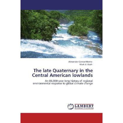 The late Quaternary in the Central American lowlands, Fachbücher von Mark B. Bush, Alexander Correa-Metrio
