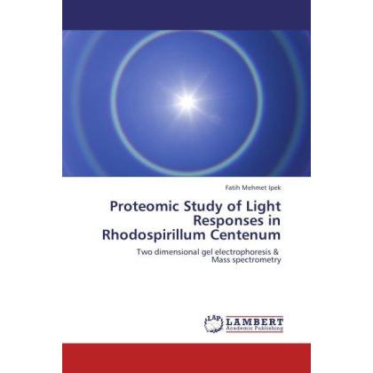 Proteomic Study of Light Responses in Rhodospirillum Centenum, Fachbücher von Fatih Mehmet Ipek