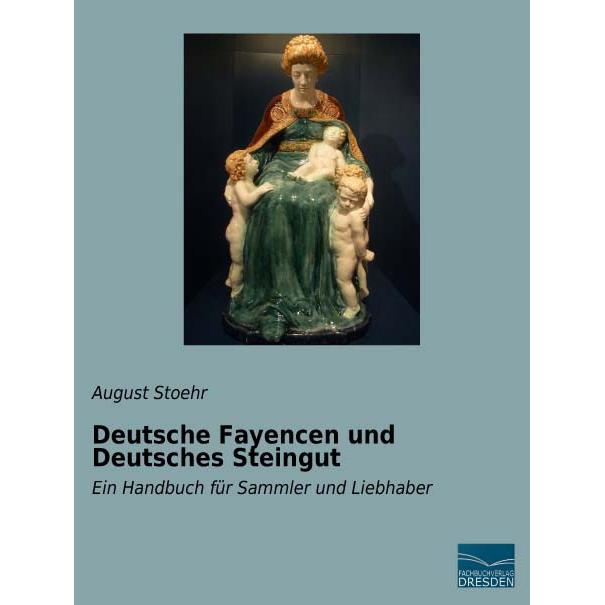 Deutsche Fayencen und Deutsches Steingut, Fachbücher von August Stoehr