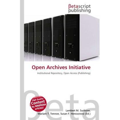 Open Archives Initiative, Fachbücher von Lambert M. Surhone, Mariam T. Tennoe, Susan F. Henssonow