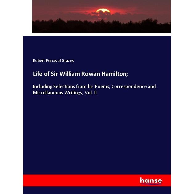 Life of Sir William Rowan Hamilton, Fachbücher von Robert P. Graves