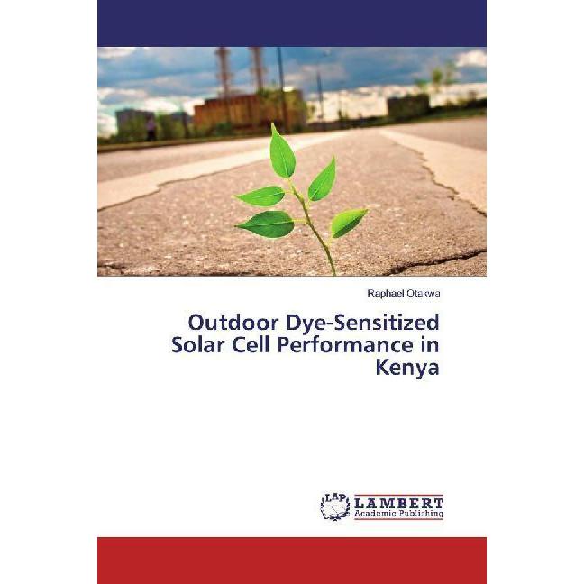 Outdoor Dye-Sensitized Solar Cell Performance in Kenya, Fachbücher von Raphael Otakwa
