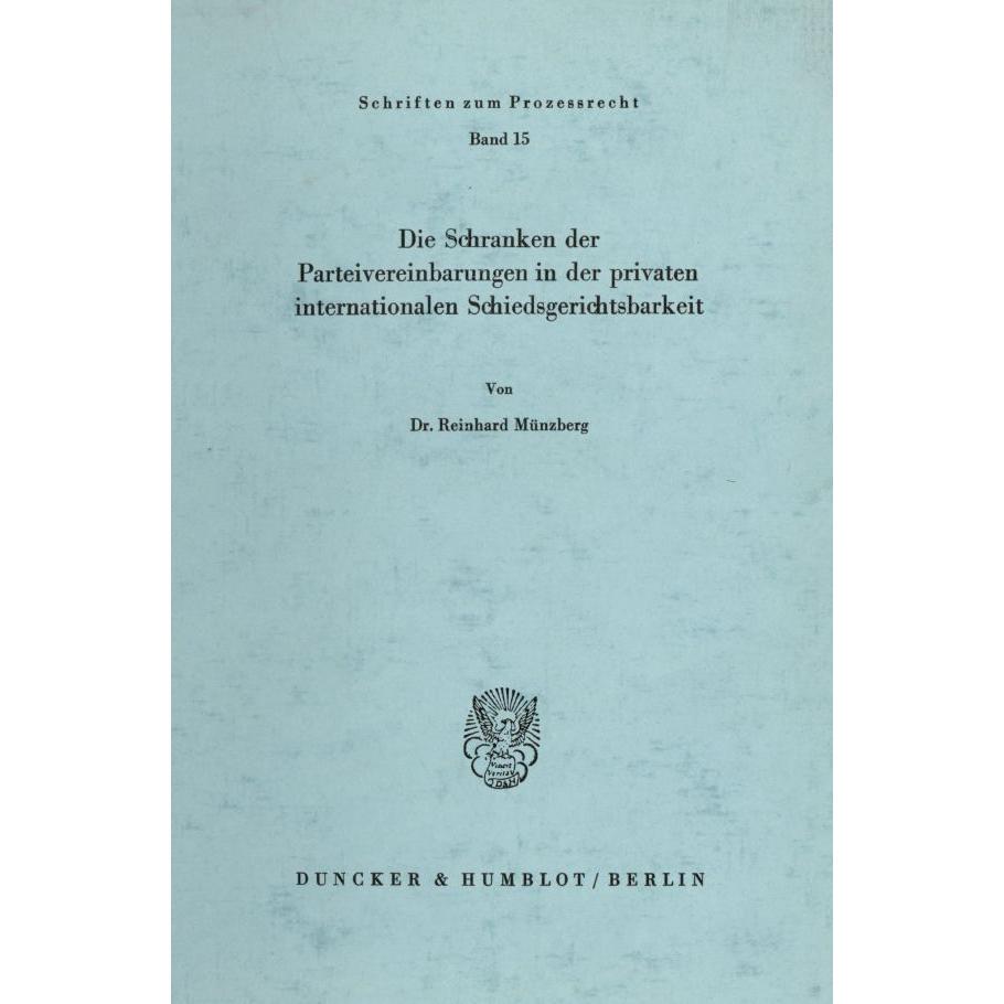 Die Schranken der Parteivereinbarungen in der privaten internationalen Schiedsgerichtsbarkeit., Fachbücher