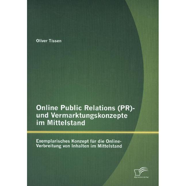 Online Public Relations (PR)- und Vermarktungskonzepte im Mittelstand: Exemplarisches Konzept für di, Fachbücher