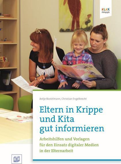 Produktbild Eltern in Krippe und Kita gut informieren (Deutsch, Antje Bostelmann, Antje Engelbrecht Bostelmann, 2017)