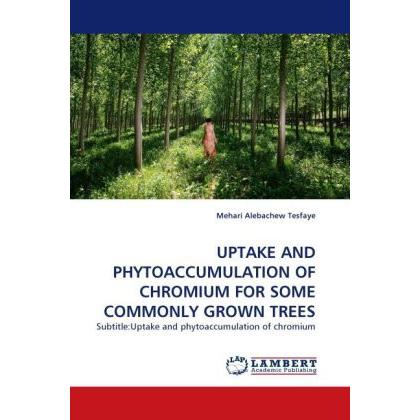 Uptake And Phytoaccumulation Of Chromium For Some Commonly Grown Trees, Fachbücher