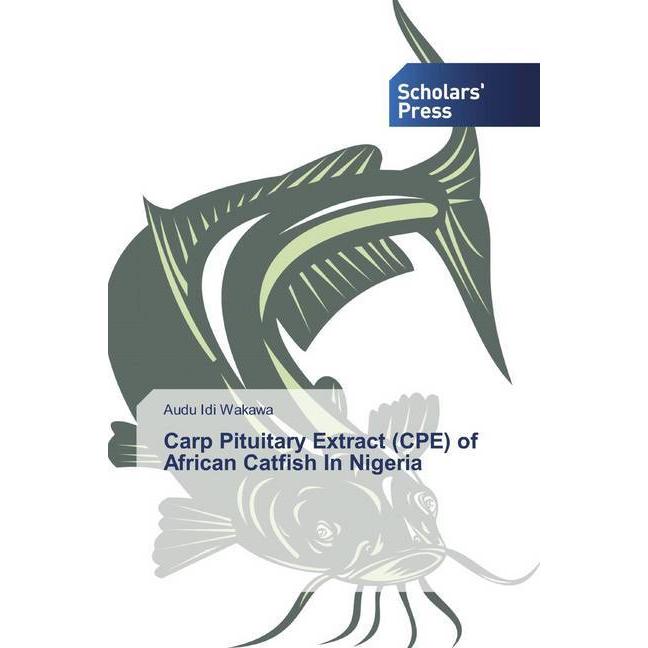 Carp Pituitary Extract (CPE) of African Catfish In Nigeria, Fachbücher von Audu Idi Wakawa