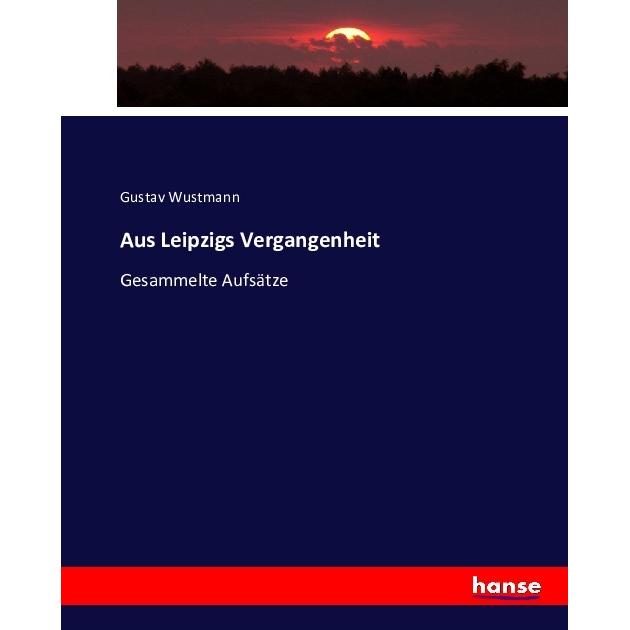 Aus Leipzigs Vergangenheit, Fachbücher von Gustav Wustmann