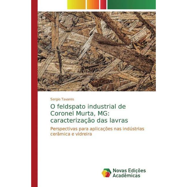 O feldspato industrial de Coronel Murta, MG: caracterização das lavras, Fachbücher von Sergio Tavares
