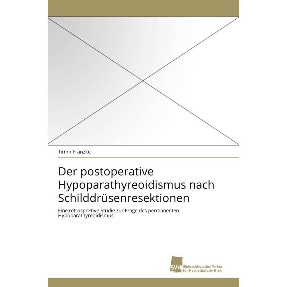Thumbnail - Der postoperative Hypoparathyreoidismus nach Schilddrüsenresektionen, Fachbücher von Timm Franzke