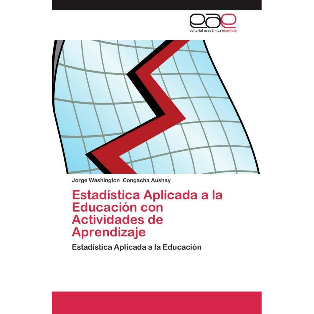 Estadística Aplicada a la Educación con Actividades de Aprendizaje, Fachbücher von Jorge Washington Congacha Aushay