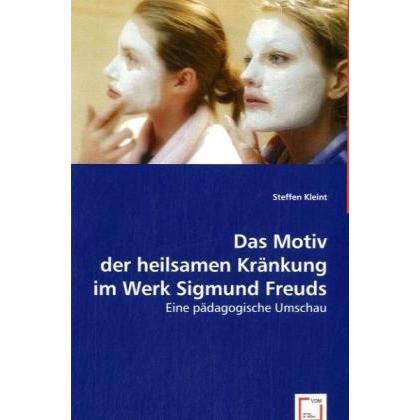 Das Motiv der heilsamen Kränkung im Werk Sigmund Freuds, Sachbücher von Steffen Kleint