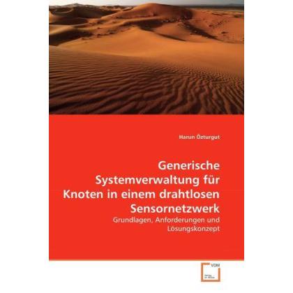 Generische Systemverwaltung für Knoten in einem drahtlosen Sensornetzwerk, Fachbücher von Harun Özturgut
