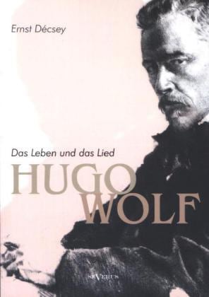 Produktbild Hugo Wolf - Das Leben und das Lied. Biographie (Deutsch, Ernst Décsey, 2013)