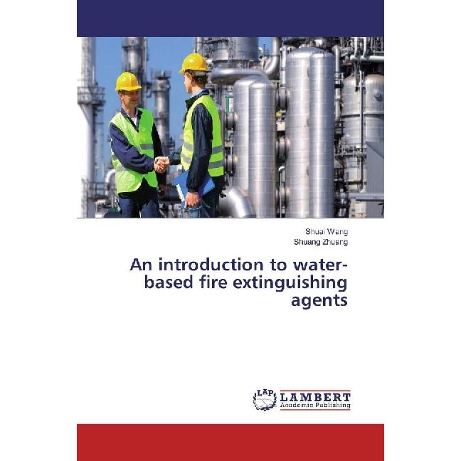 An introduction to water-based fire extinguishing agents, Fachbücher von Shuang Zhuang, Shuai Wang