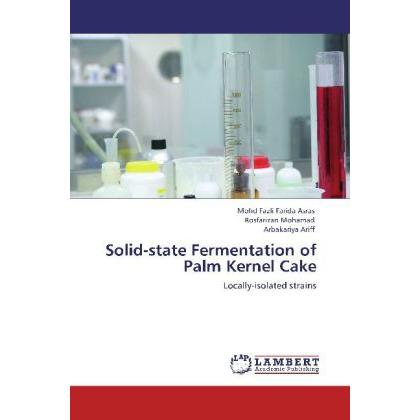 Solid-state Fermentation of Palm Kernel Cake, Fachbücher von Arbakariya Ariff, Rosfarizan Mohamad, Mohd Fazli Farida Asr...