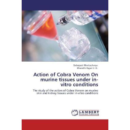 Action of Cobra Venom On murine tissues under in-vitro conditions, Fachbücher von Debojyoti Bhattacharya, Bharathi Rajan...
