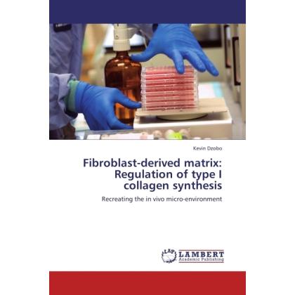 Fibroblast-derived matrix: Regulation of type I collagen synthesis, Fachbücher von Kevin Dzobo
