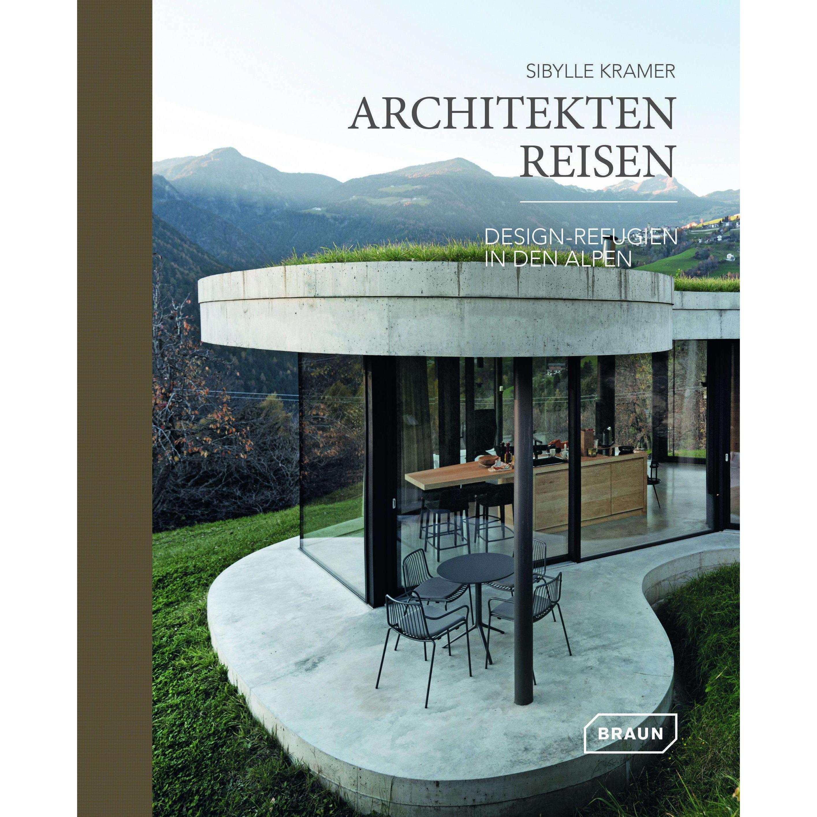 Architekten Reisen. Design-Refugien in den Alpen, Ratgeber von Sibylle Kramer