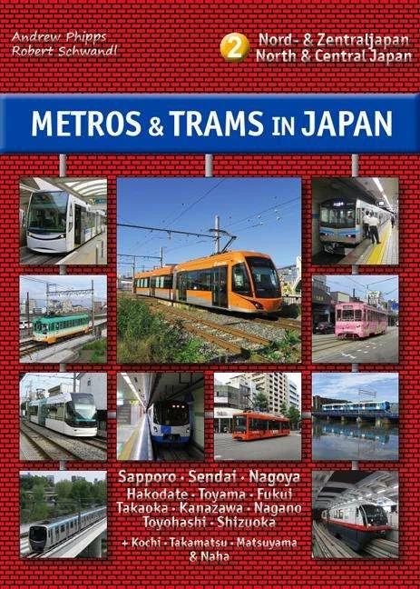 Produktbild Metros & Trams in Japan 2: Nord & Zentraljapan (Deutsch, Andrew Phipps, Robert Schwandl, 2017)
