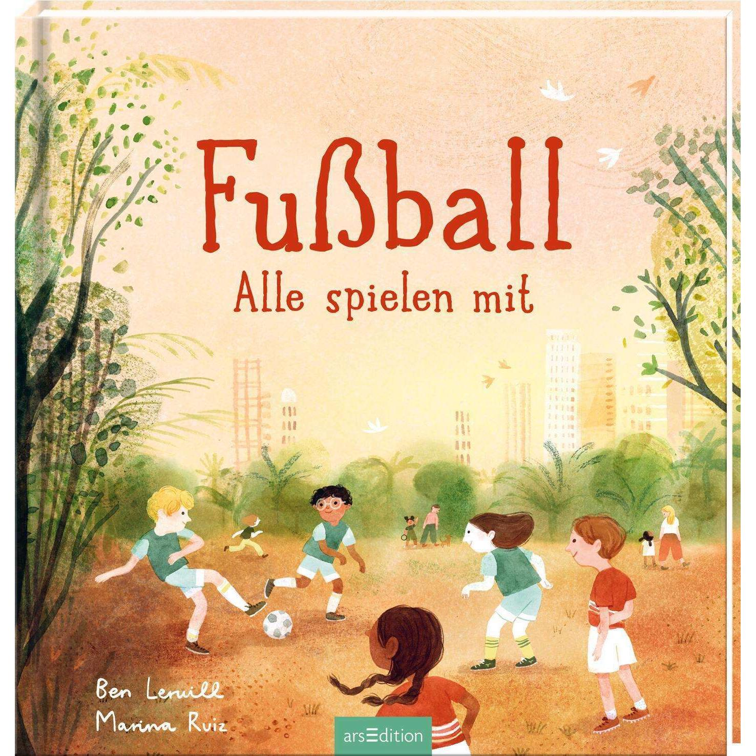Fussball – Alle spielen mit, Kinderbücher von Ben Lerwill, Jens Dreisbach, Marina Ruiz