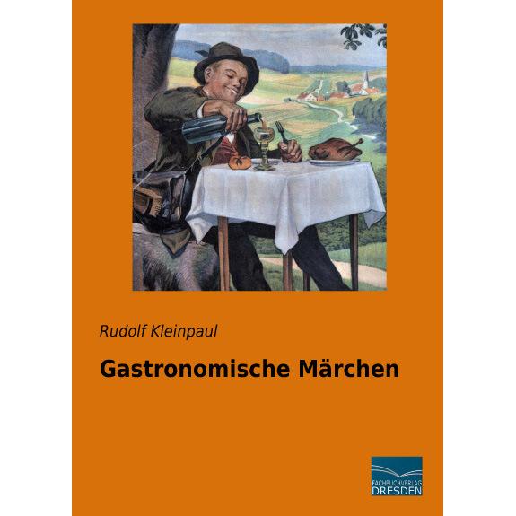 Gastronomische Märchen, Belletristik von Rudolf Kleinpaul