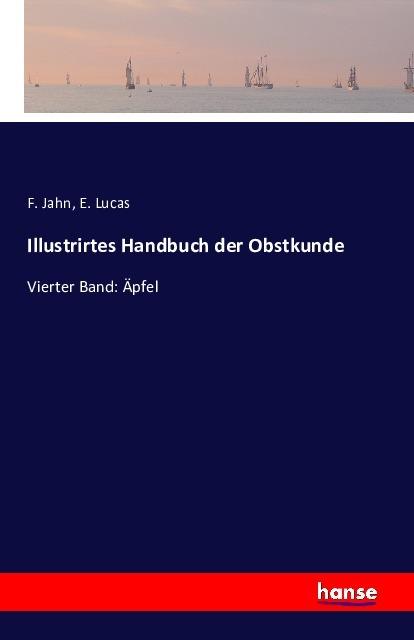Produktbild Illustrirtes Handbuch der Obstkunde (Deutsch, E. Lucas, F. Jahn, 2016)