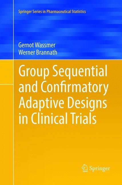 Group Sequential and Confirmatory Adaptive Designs in Clinical Trials (Gernot Wassmer, Werner Brannath, 2018)