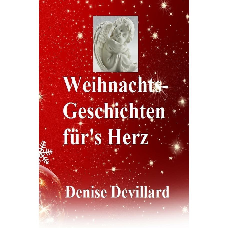Weihnachts-Geschichten für's Herz, Belletristik von Denise Devillard