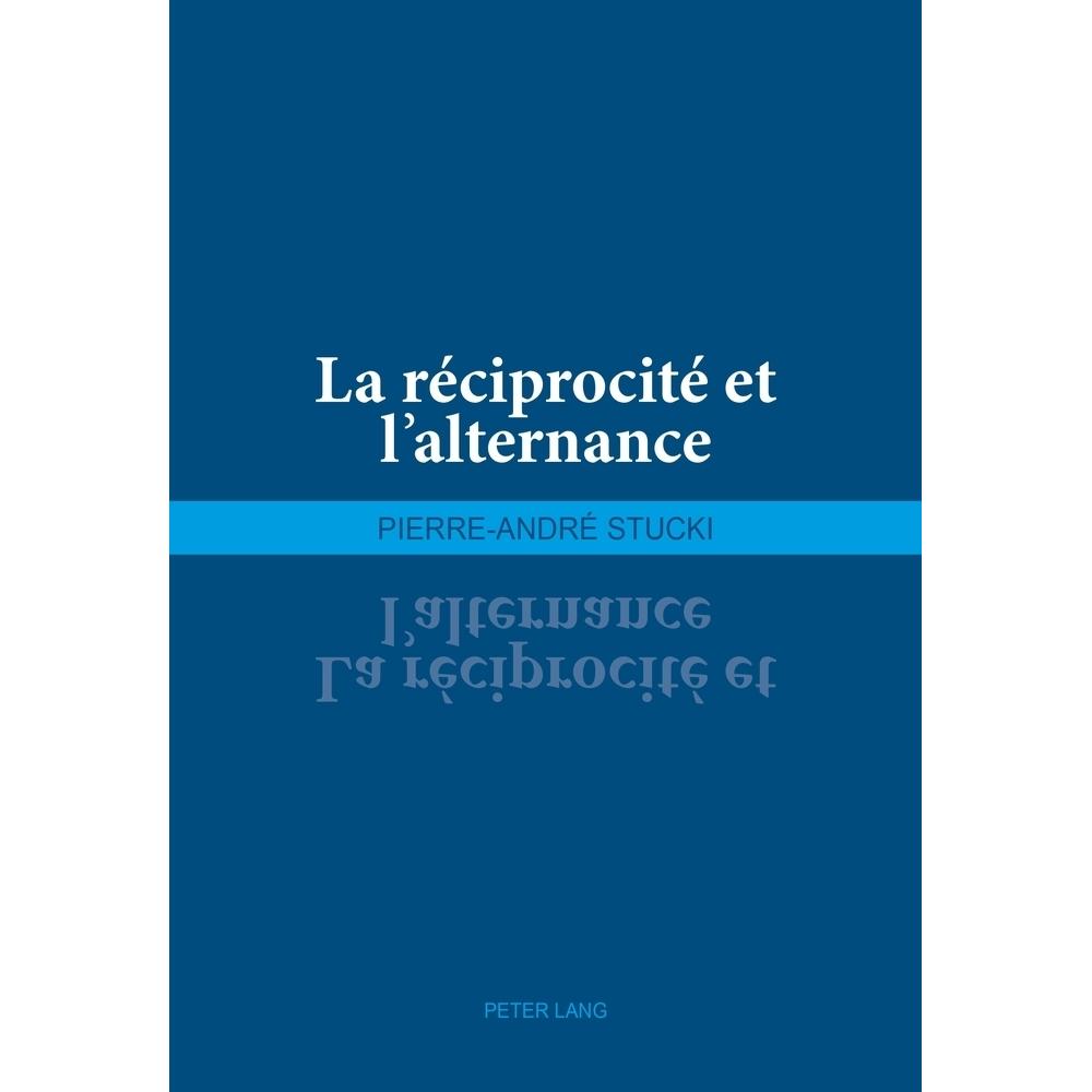 La réciprocité et l'alternance, Sachbücher von Pierre-André Stucki