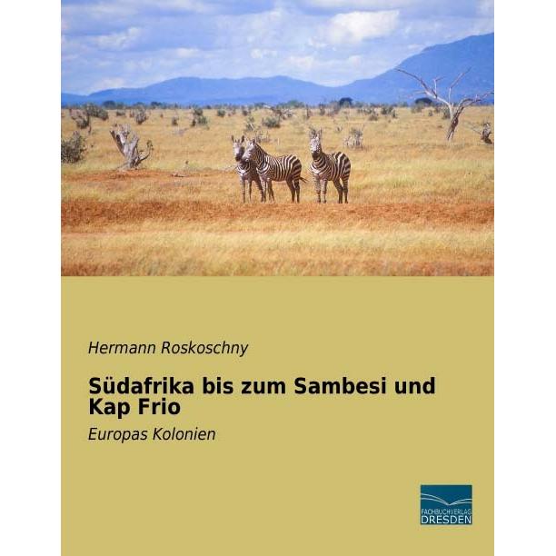 Südafrika bis zum Sambesi und Kap Frio, Fachbücher von Hermann Roskoschny
