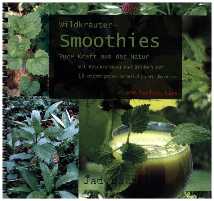 Image du produit Wildkräuter-Smoothies. Pure Kraft aus der Natur (Allemand, Evelyne Laye, Gregor Julien Straube, 2016)