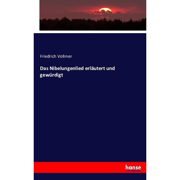 Das Nibelungenlied erläutert und gewürdigt, Sachbücher von Friedrich Vollmer