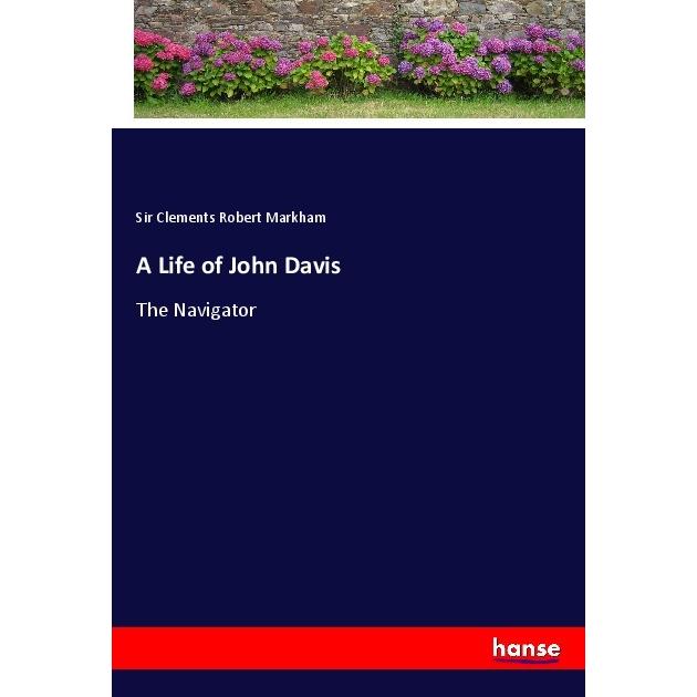 A Life of John Davis, Belletristik von Sir Clements Robert Markham