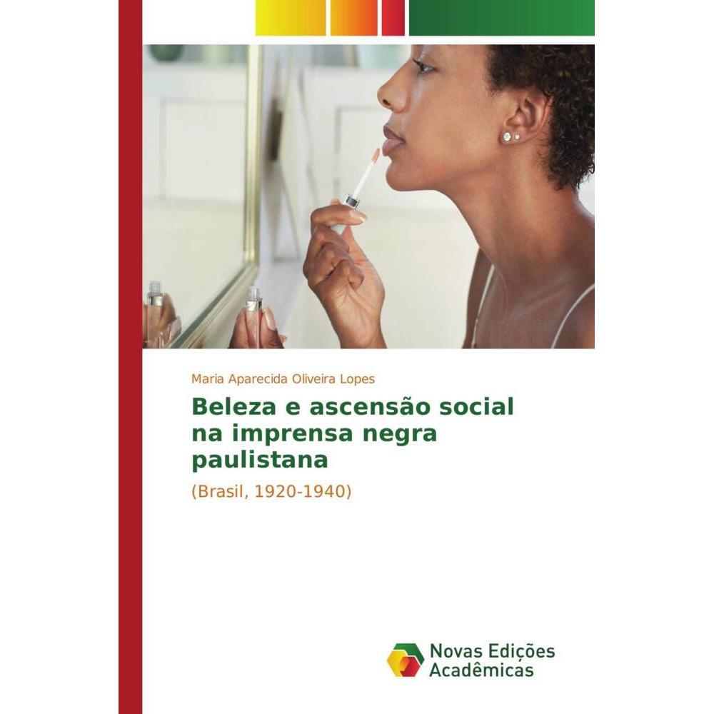 Beleza e ascensão social na imprensa negra paulistana, Fachbücher von Maria Aparecida Oliveira Lopes