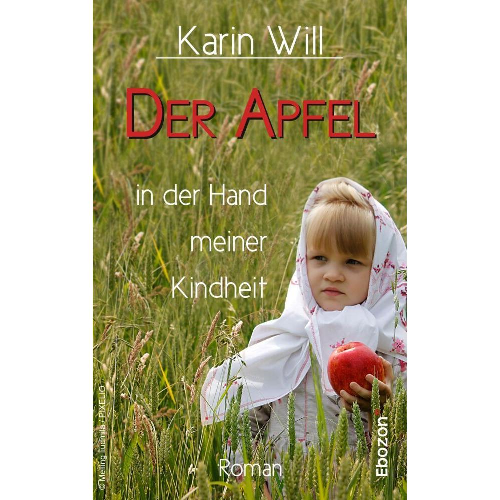 Der Apfel in der Hand meiner Kindheit, Belletristik von Karin Will