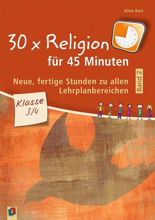Produktbild 30 x Religion für 45 Minuten - Band 2 - Klasse 3/4 (Deutsch, Aline Kurt, 2018)